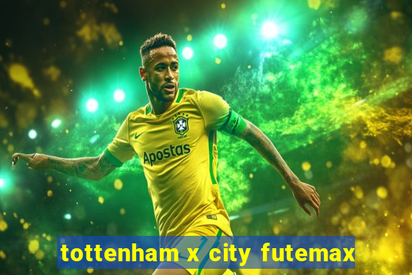 tottenham x city futemax